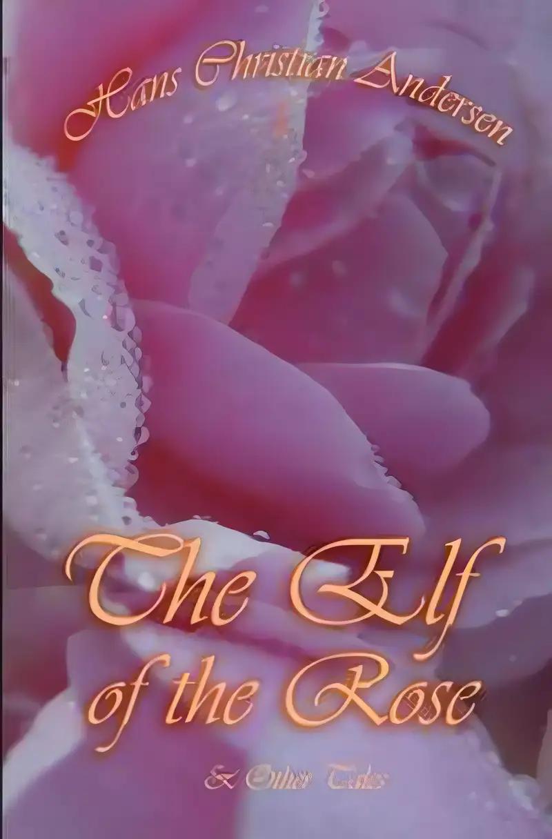 The Elf of The Rose and Other Tales (Fairy Tales of Hans Christian Andersen)