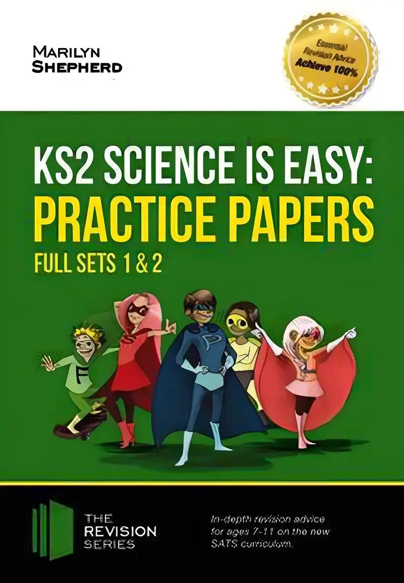 KS2 Science is Easy: Practice Papers - Full Sets of KS2 Science sample papers and the full marking criteria - Achieve 100% (Revision Series)