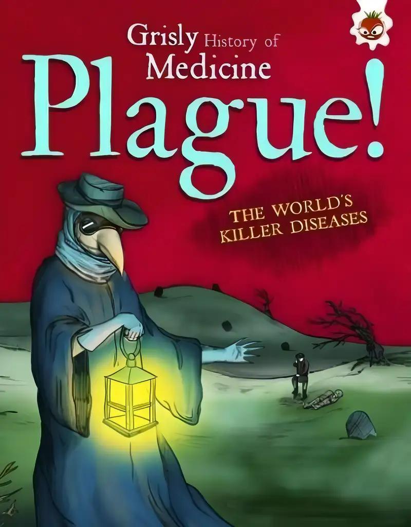 Plague!: Epidemics and Scourges Through the Ages (The Sickening History of Medicine)