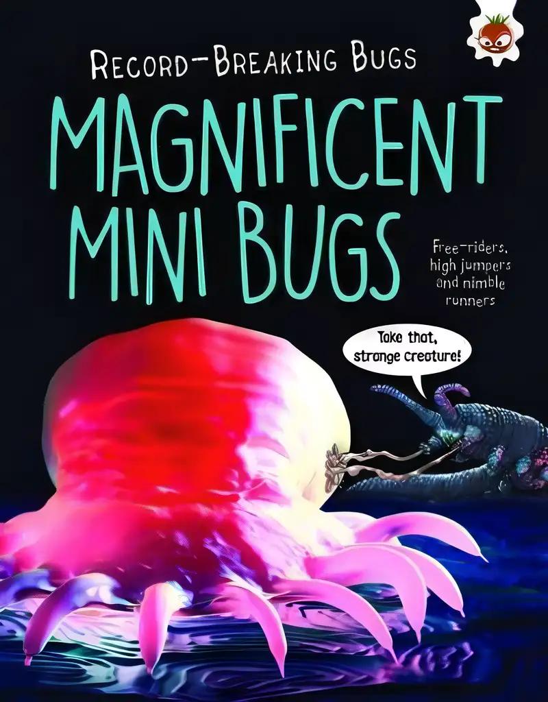 Magnificent Mini Bugs - Record-Breaking Bugs: Free-Riders, High Jumpers and Nimble Runners