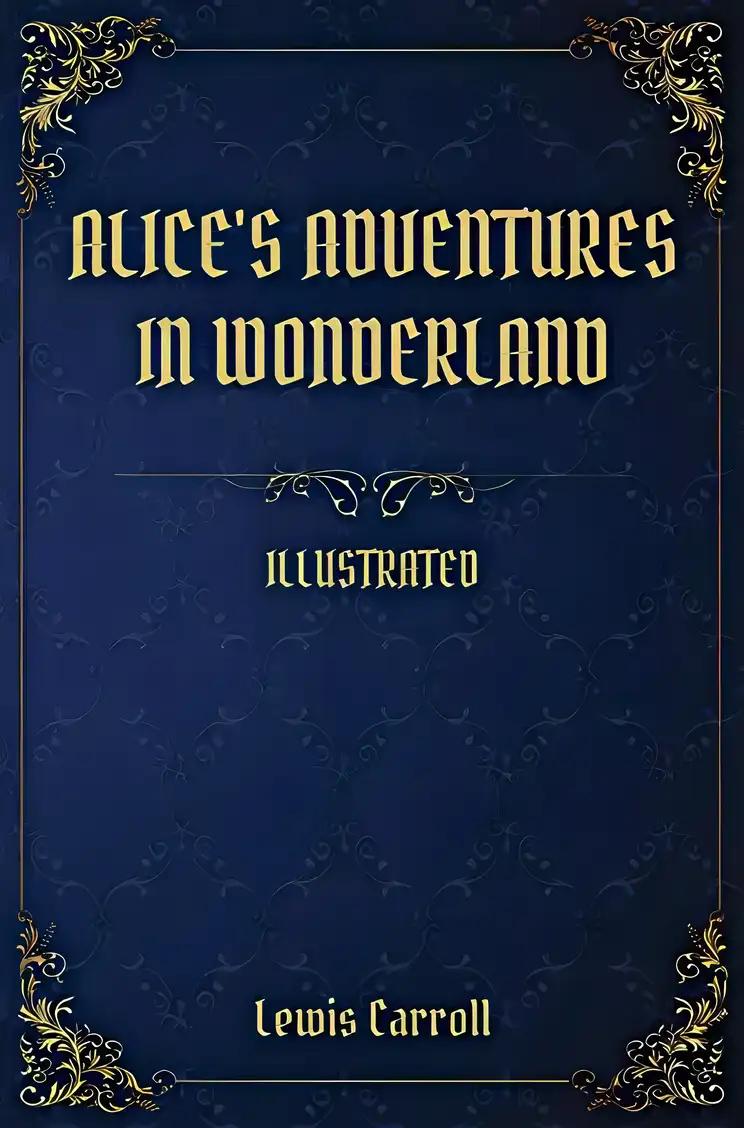 Alice In Wonderland: The Original 1865 Unabridged and Complete Edition