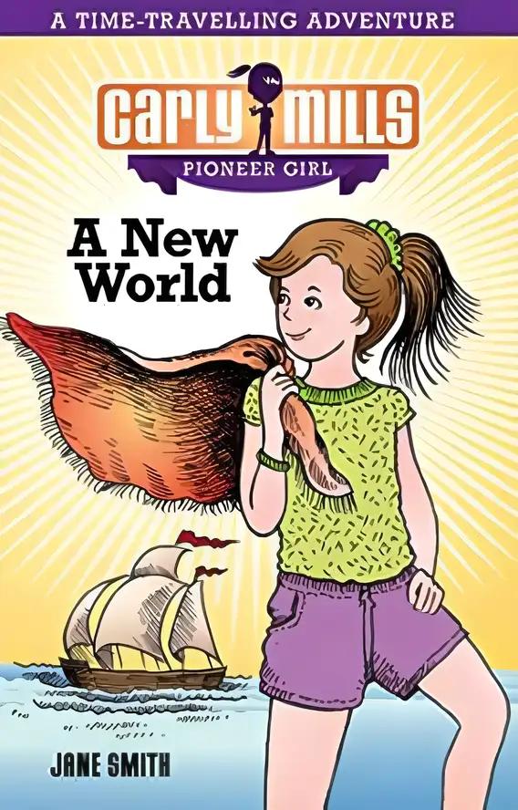 Carly Mills: A New World (Carly Mills Pioneer Girl Book 1)