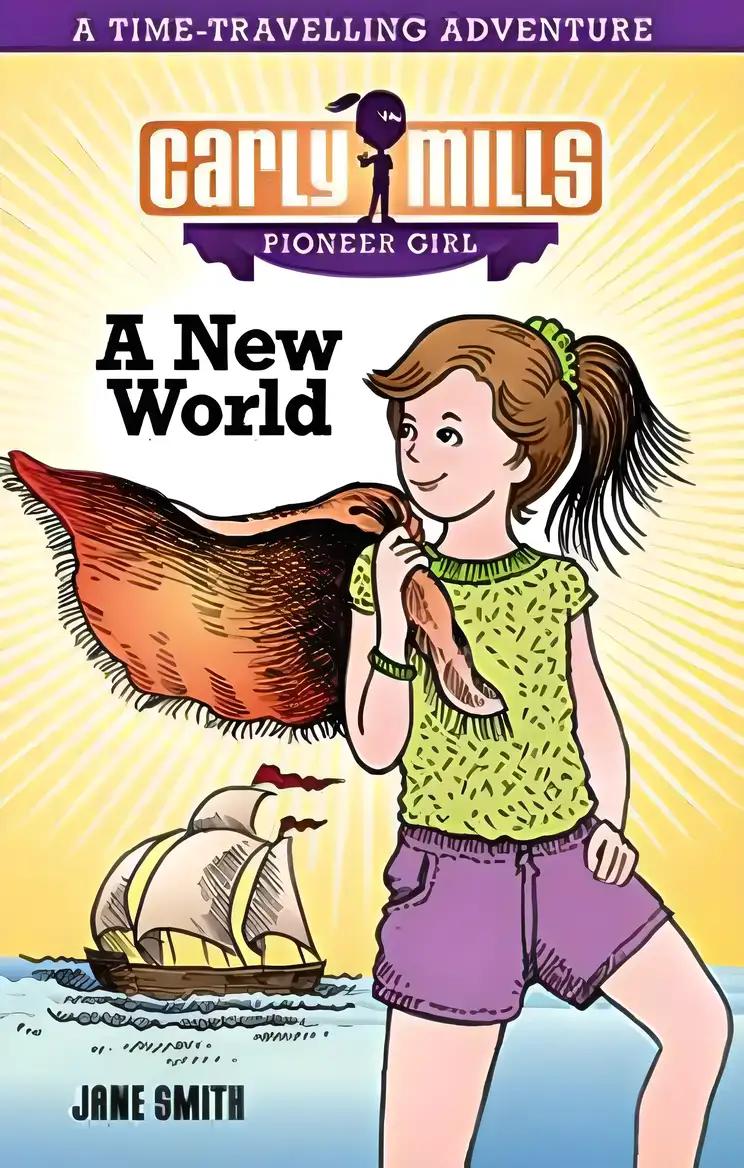 Carly Mills: A New World (Carly Mills Pioneer Girl Book 1)