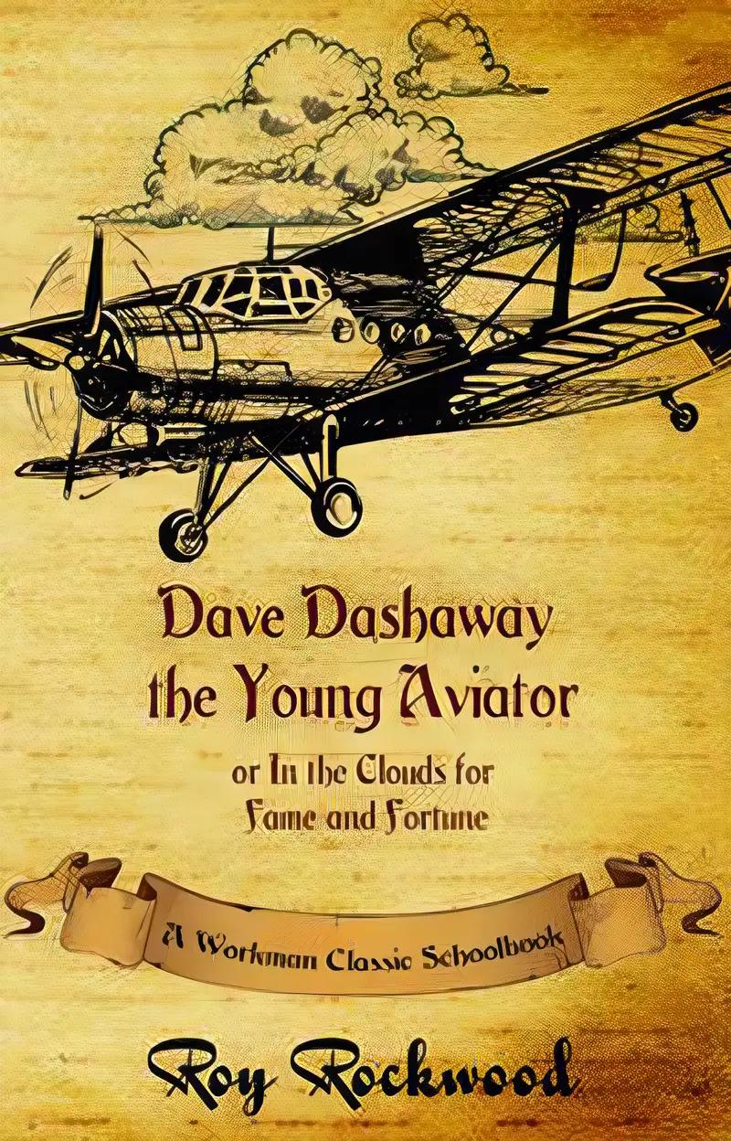 Dave Dashaway the Young Aviator (annotated): A Workman Classic Schoolbook