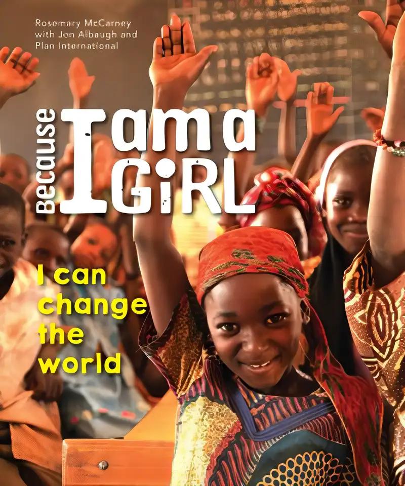 Because I am a Girl: I Can Change the World (Plan International Canada Books, 2)