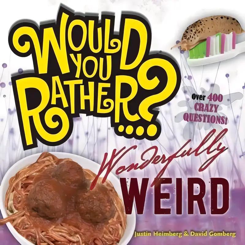 Would You Rather...? Wonderfully Weird: Over 300 Crazy Questions!