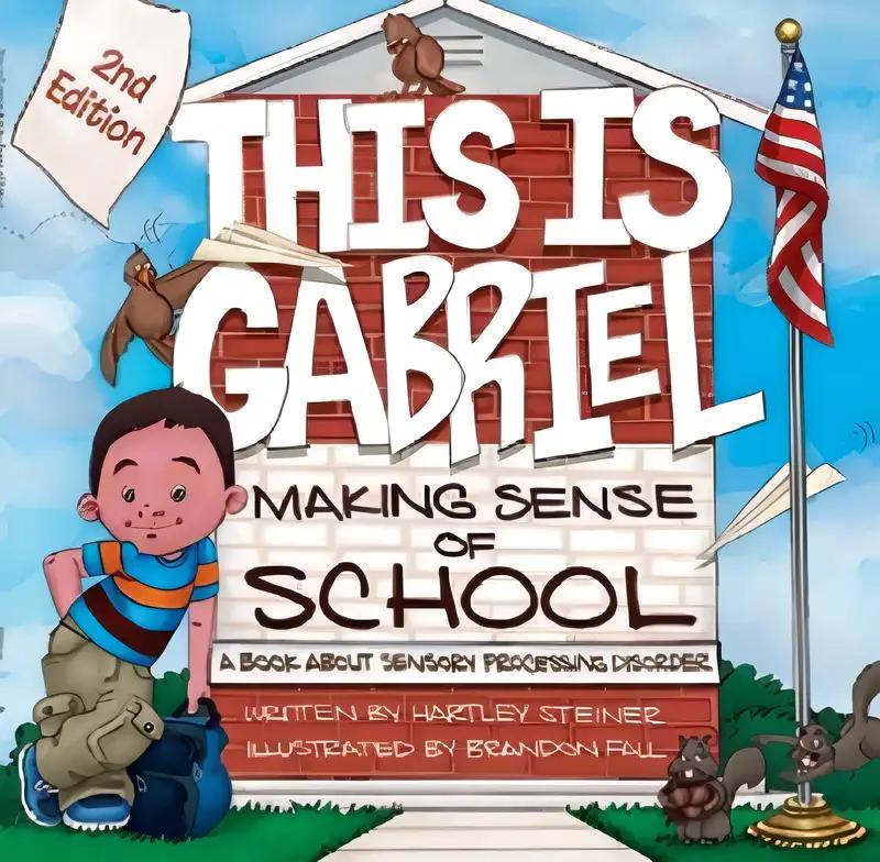 This is Gabriel: Making Sense of School - 2nd Edition: A Book about Sensory Processing Disorder