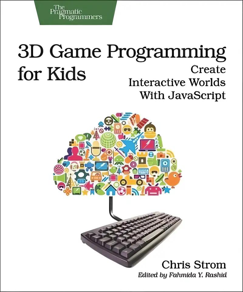 3D Game Programming for Kids: Create Interactive Worlds with JavaScript