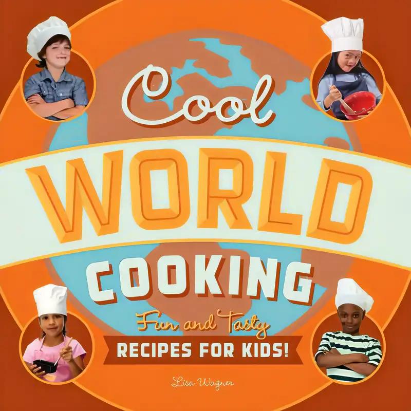 Cool World Cooking: Fun and Tasty Recipes for Kids!