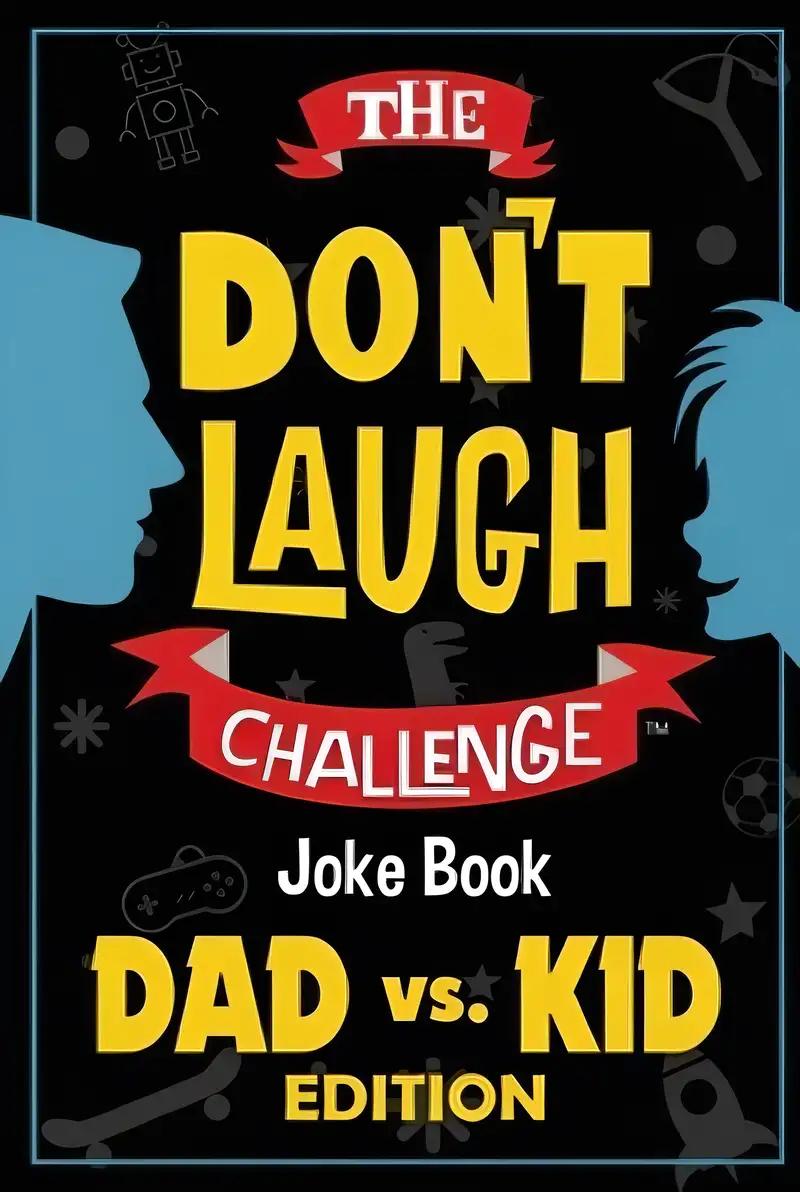 The Don't Laugh Challenge - Dad vs. Kid Edition: The Ultimate Showdown Between Dads and Kids - A Joke Book for Father's Day, Birthdays, Christmas and More (Gift of Giggles Series)