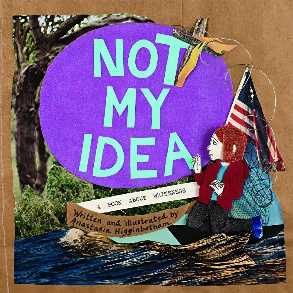 Not My Idea: A Book About Whiteness