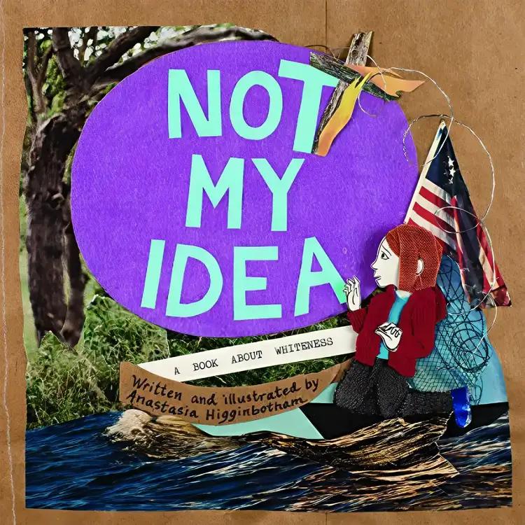 Not My Idea: A Book About Whiteness