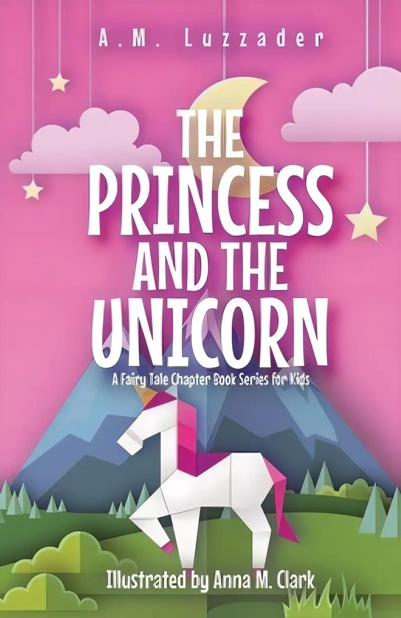 The Princess and the Unicorn: A Fairy Tale Chapter Book Series for Kids