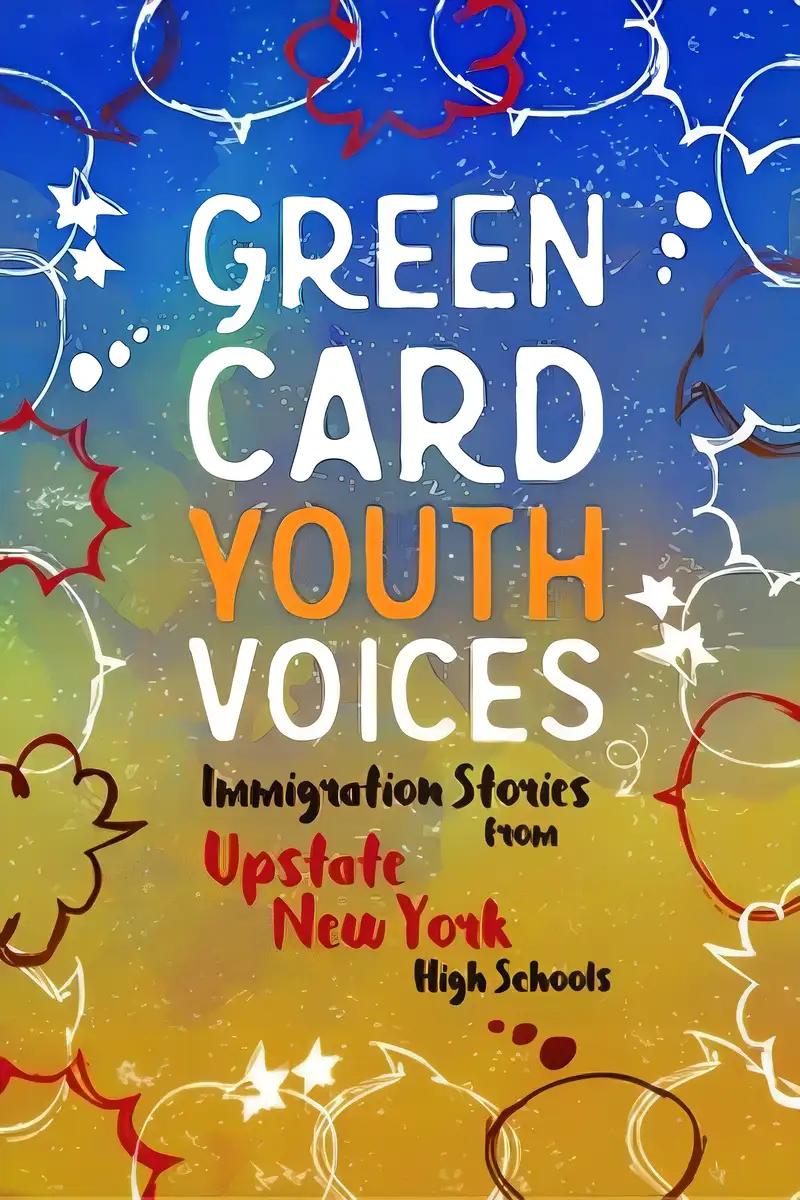 Immigration Stories from Upstate New York High Schools: Green Card Youth Voices