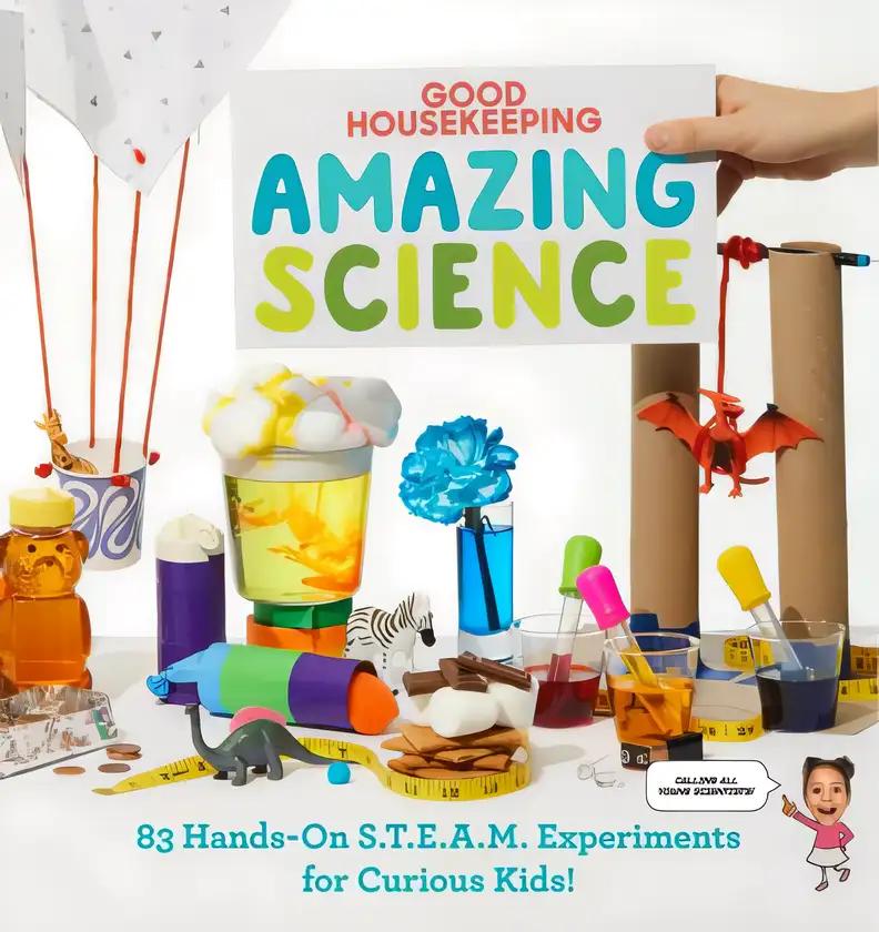 Good Housekeeping Amazing Science: 83 Hands-on S.T.E.A.M Experiments for Curious Kids!