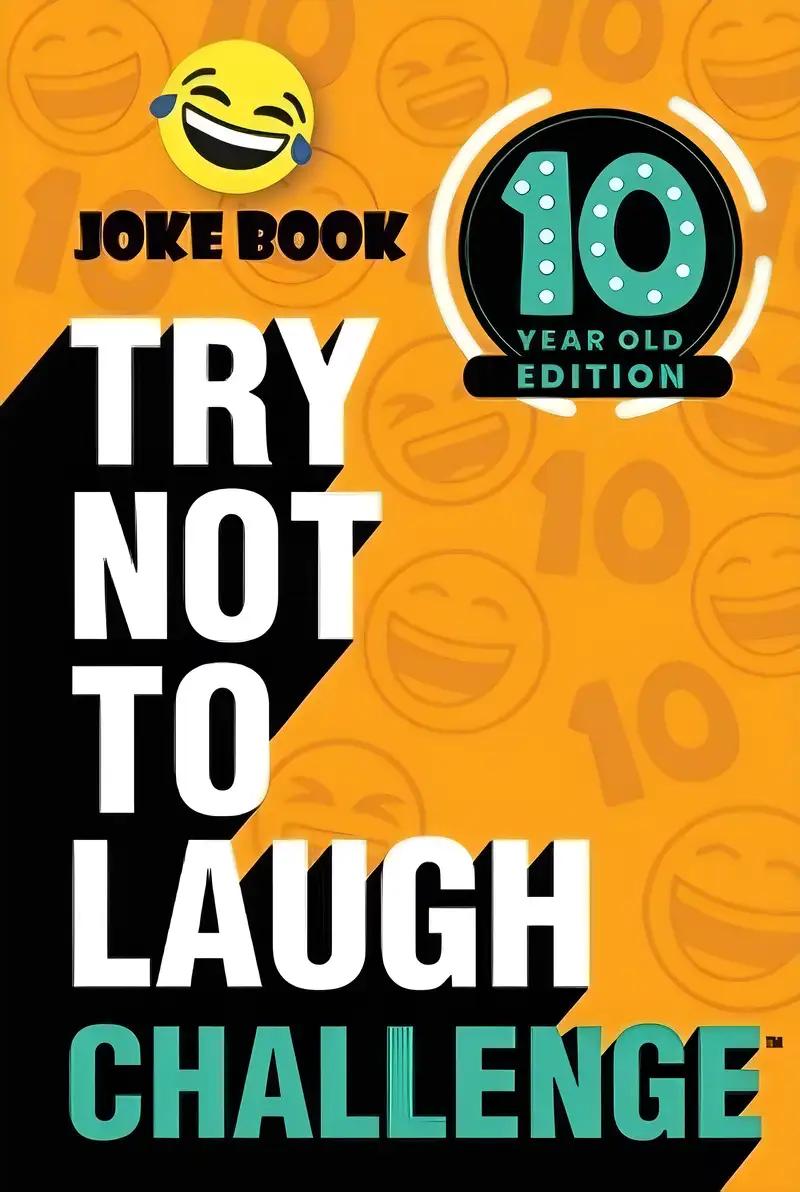 The Try Not to Laugh Challenge - 10 Year Old Edition: A Hilarious and Interactive Joke Book Game for Kids - Silly One-Liners, Knock Knock Jokes, and More for Boys and Girls Age Ten