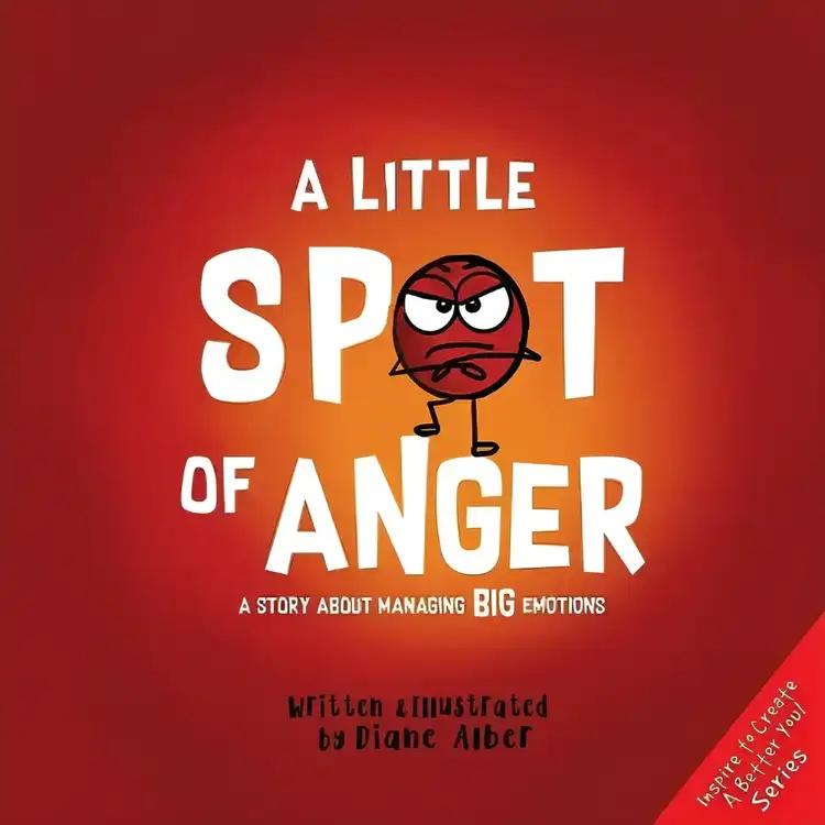 A Little Spot of Anger: A Story About Managing BIG Emotions