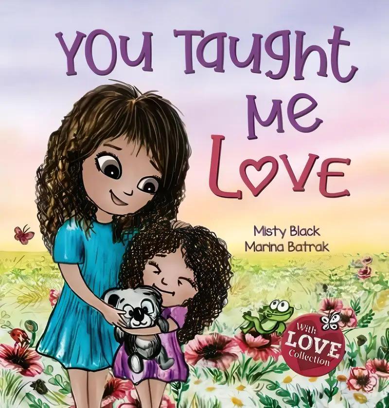 You Taught Me Love: A Beautifully Illustrated Bedtime Story Celebrating the Love of Mother and Child (With Love Collection)