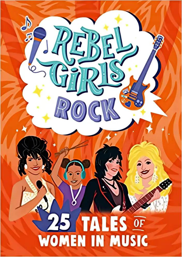 Rebel Girls Rock: 25 Tales of Women in Music