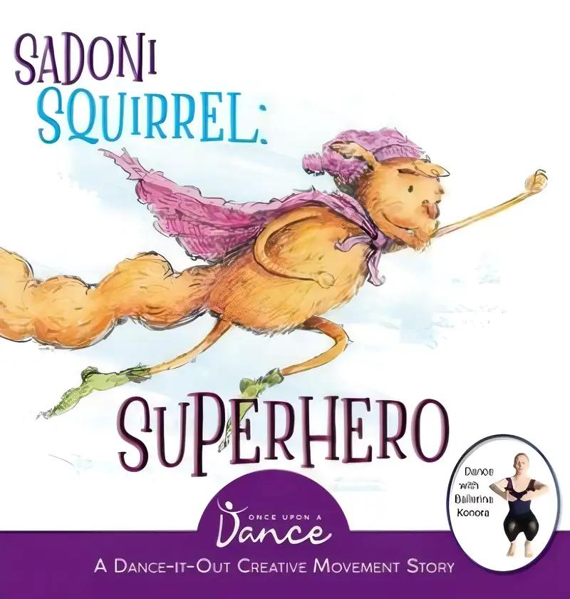 Sadoni Squirrel: Superhero: A Dance-It-Out Creative Movement Story for Young Movers (Dance-It-Out! Creative Movement Stories for Young Movers)