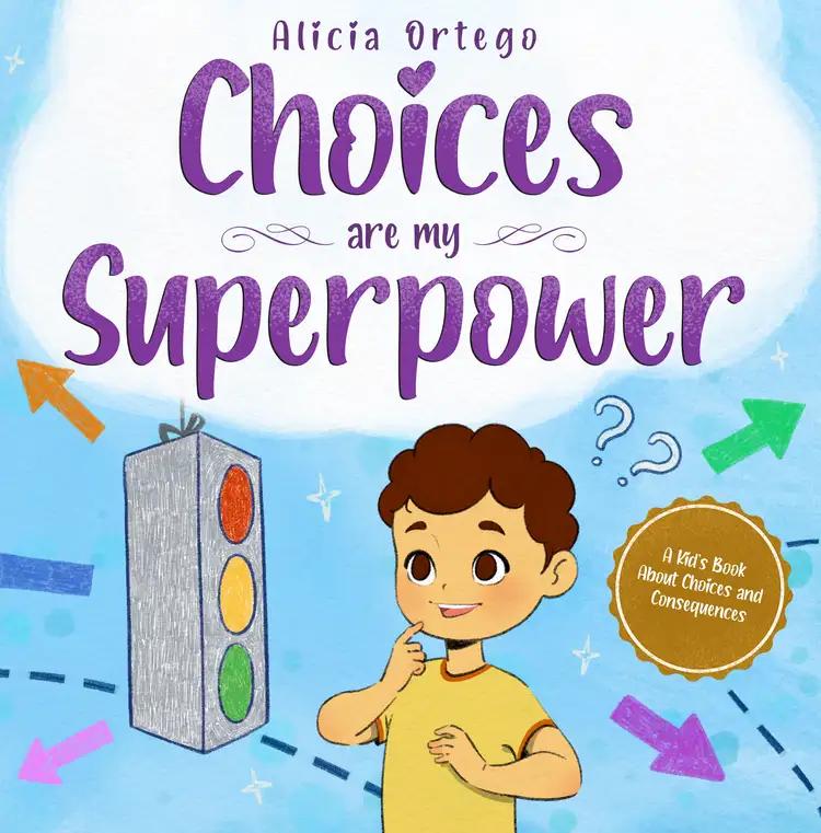 Choices are my Superpower: A Kid's Book About Making Choices and Understanding Consequences