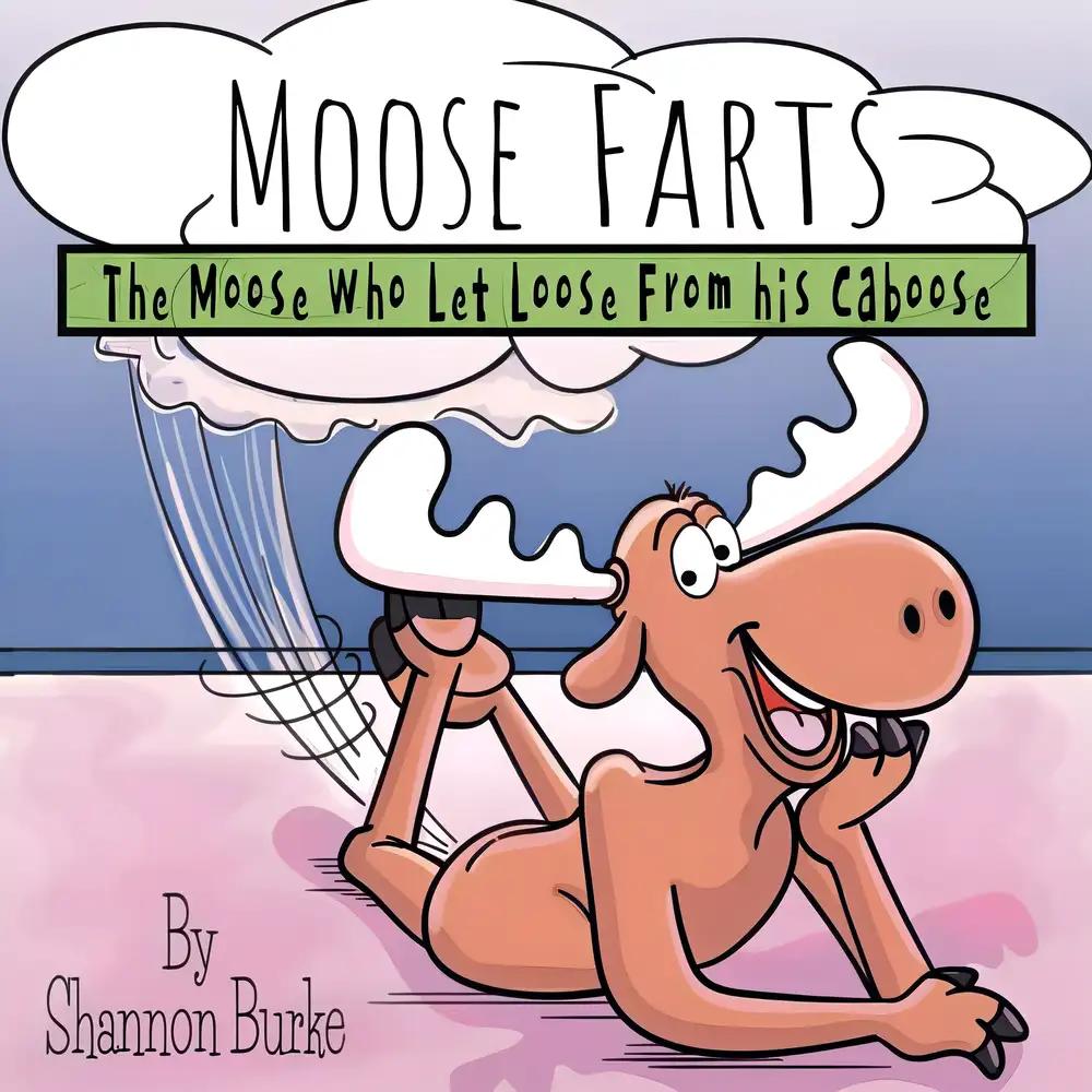 Moose Farts: The Moose Who Let Loose From His Caboose