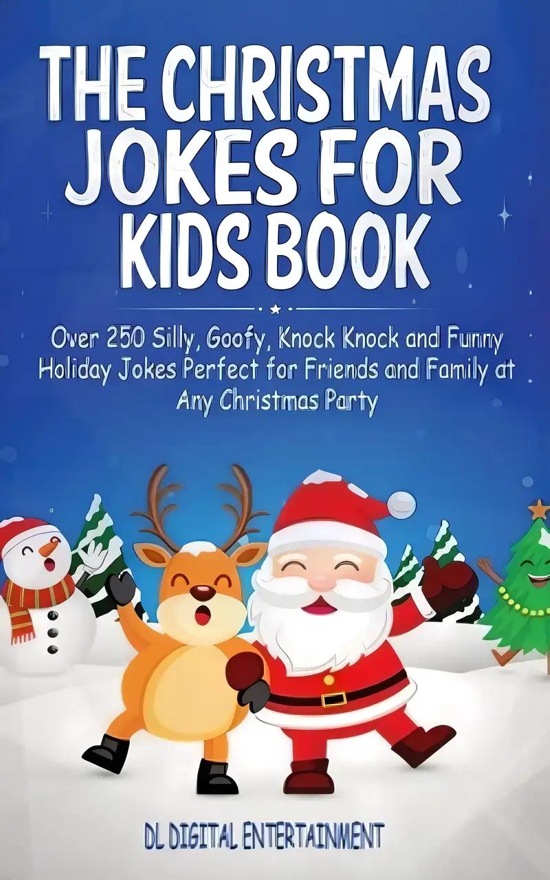 The Christmas Jokes for Kids Book: Over 250 Silly, Goofy, Knock Knock and Funny Holiday Jokes Perfect for Friends and Family at Any Christmas Party