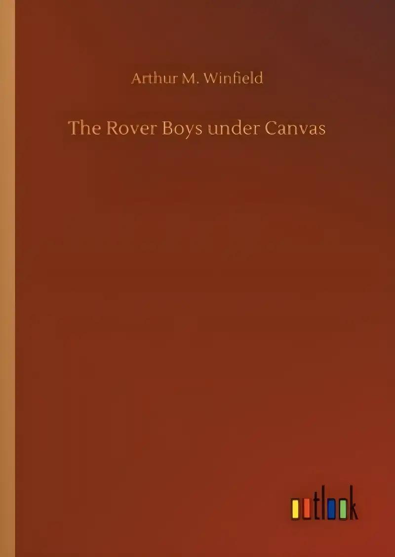 The Rover Boys Under Canvas or The Mystery of the Wrecked Submarine by Arthur M. Winfield: An Exciting Adventure on Land and Sea