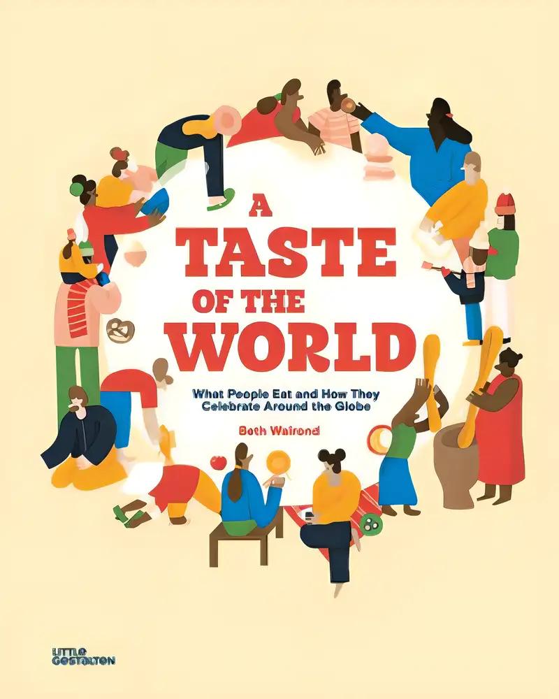 A Taste of the World: What People Eat and How They Celebrate Around the Globe