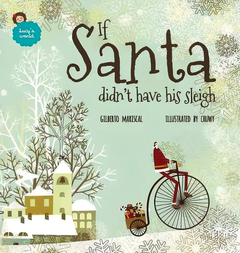 If Santa Didn't Have His Sleigh: An Illustrated Book for Kids About Christmas (Lucy's World 7)