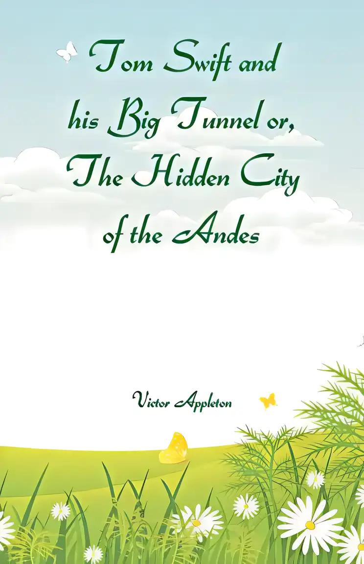 Tom Swift and His Big Tunnel, or, the Hidden City of the Andes