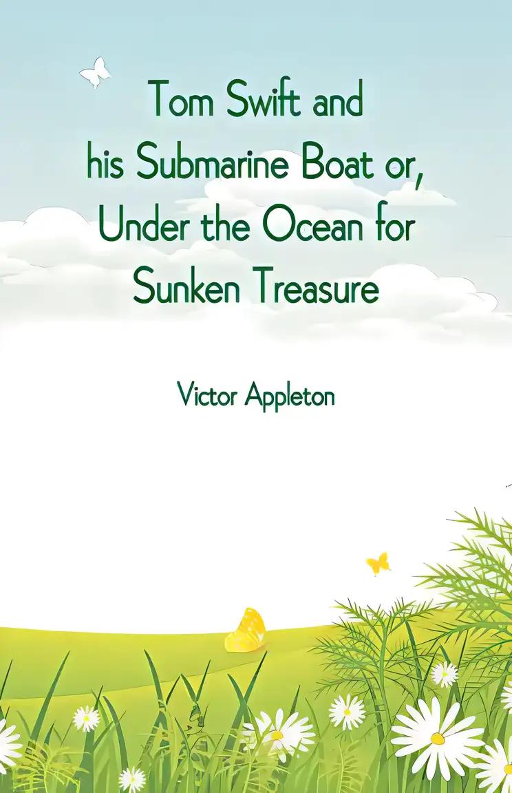 Tom Swift and His Submarine Boat, or, under the Ocean for Sunken Treasure