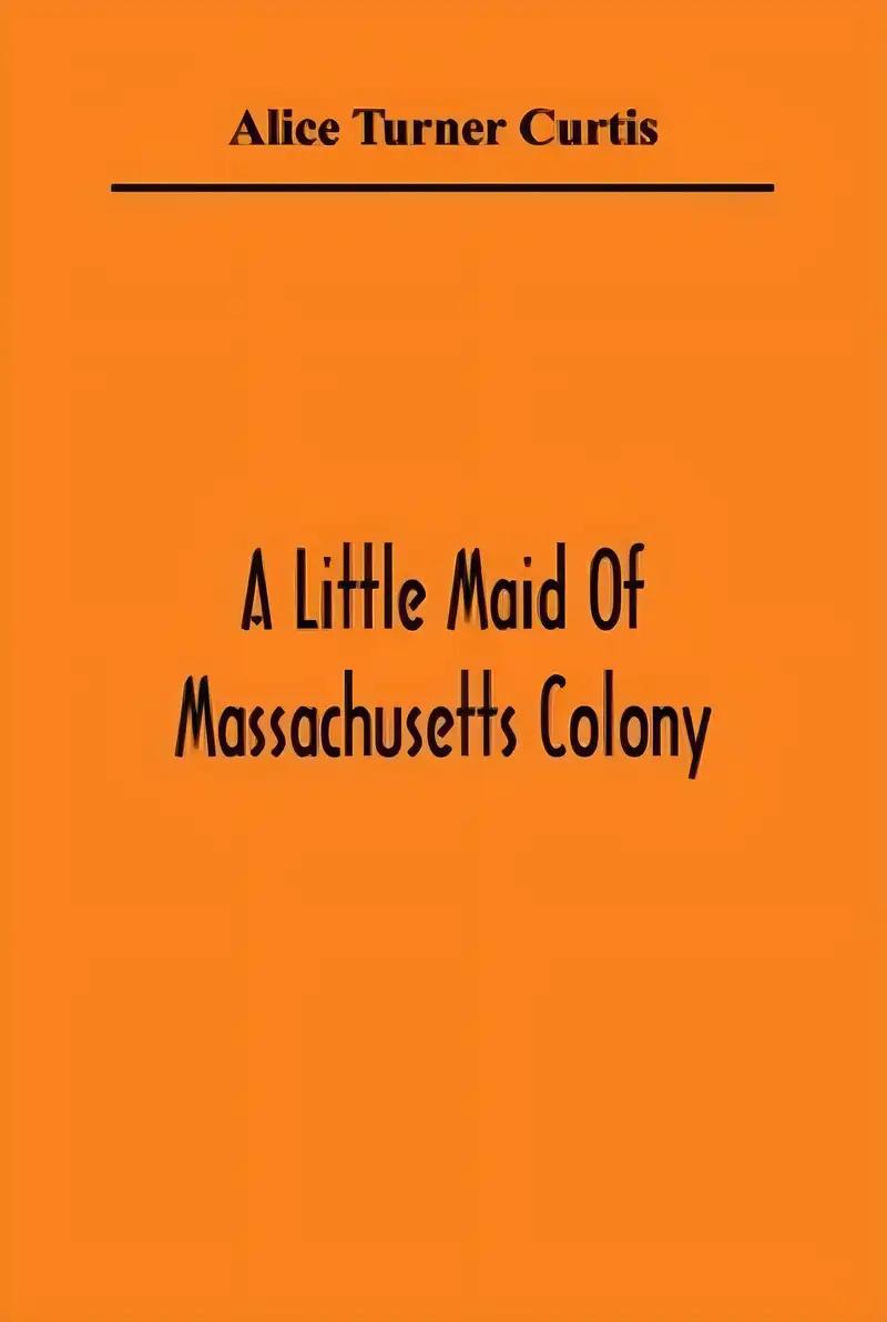 A Little Maid of Massachusetts Colony