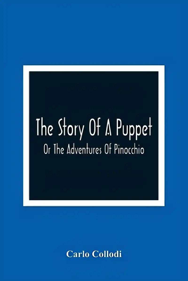 The Story Of A Puppet: Or The Adventures Of Pinocchio