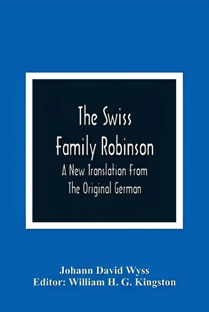 The Swiss Family Robinson: A New Translation From The Original German