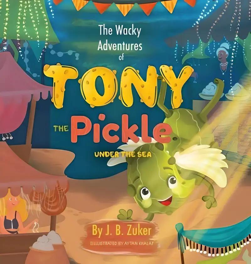 The Wacky Adventures of Tony The Pickle Under The Sea: Children's Adventure Pickle Book Series