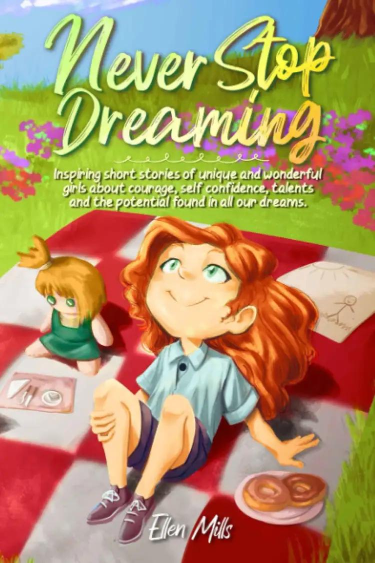 Never Stop Dreaming: Inspiring Short Stories of Unique and Wonderful Girls