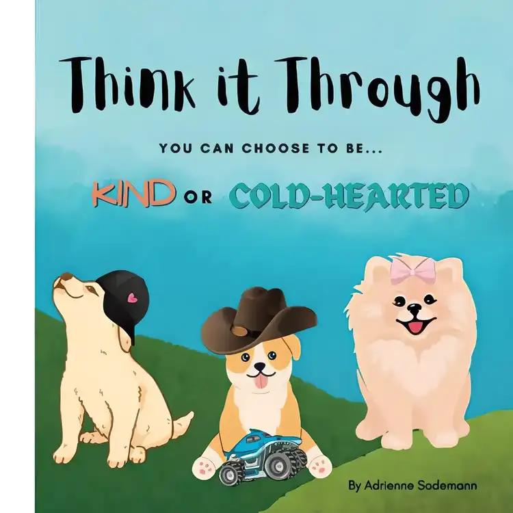 Think it Through: YOU CAN CHOOSE TO BE KIND OR COLD-HEARTED