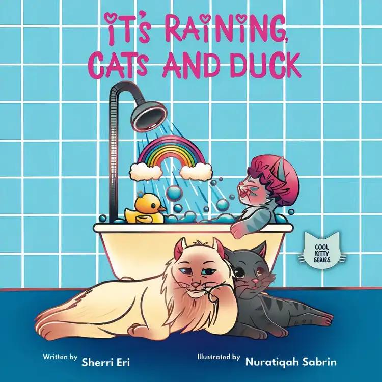 It’s Raining, Cats and Duck: A Kitten Romps in the Rain and Winds Up Wiser and Fonder of His Family