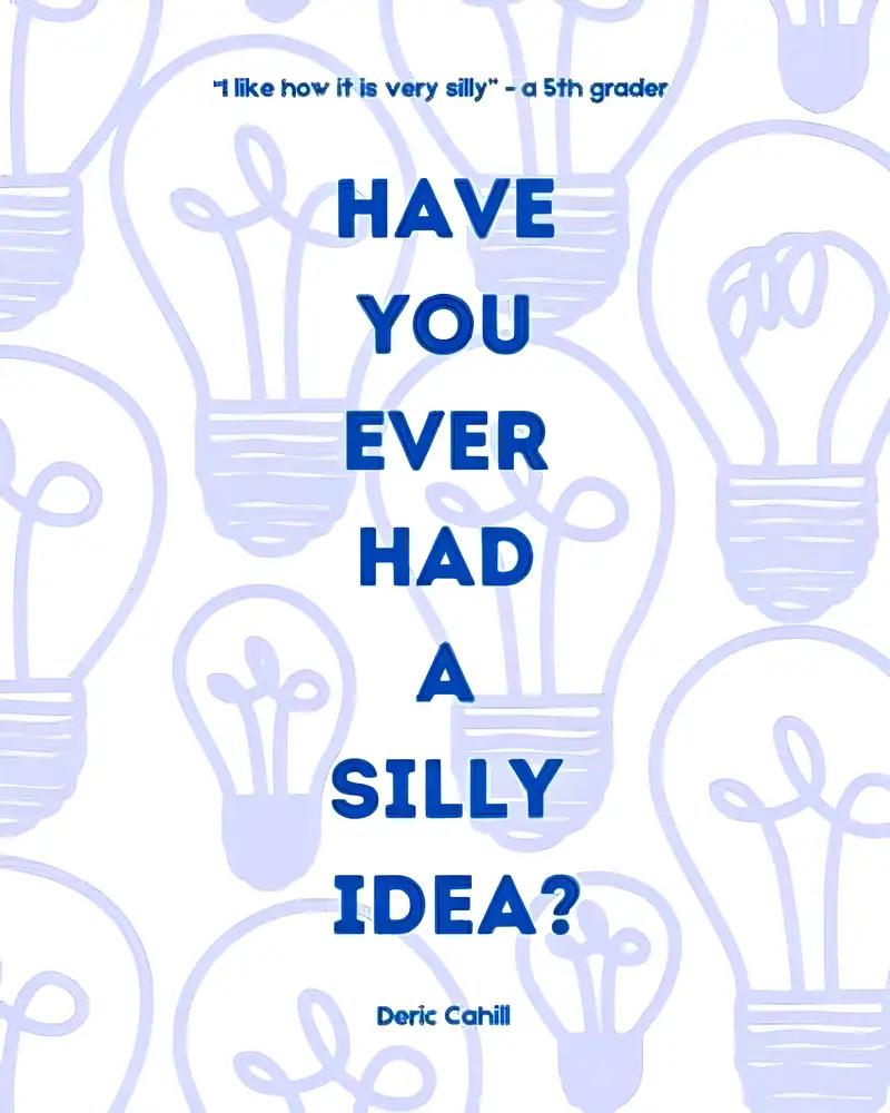 Have You Ever Had a Silly Idea?