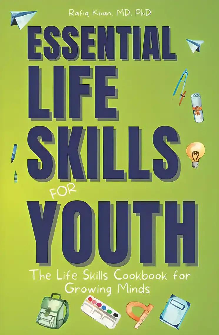 Essential Life Skills for Youth: The Life Skills Cookbook for Growing Minds