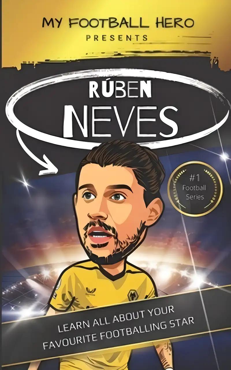 My Football Hero: Ruben Neves: Learn all about your favourite footballing star