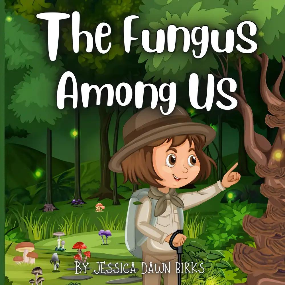 THE FUNGUS AMONG US - Rhyming illustrated picture book for young mushroom spotters and fungi hunters. : Educational story about the world of mycelium and ... foraging.