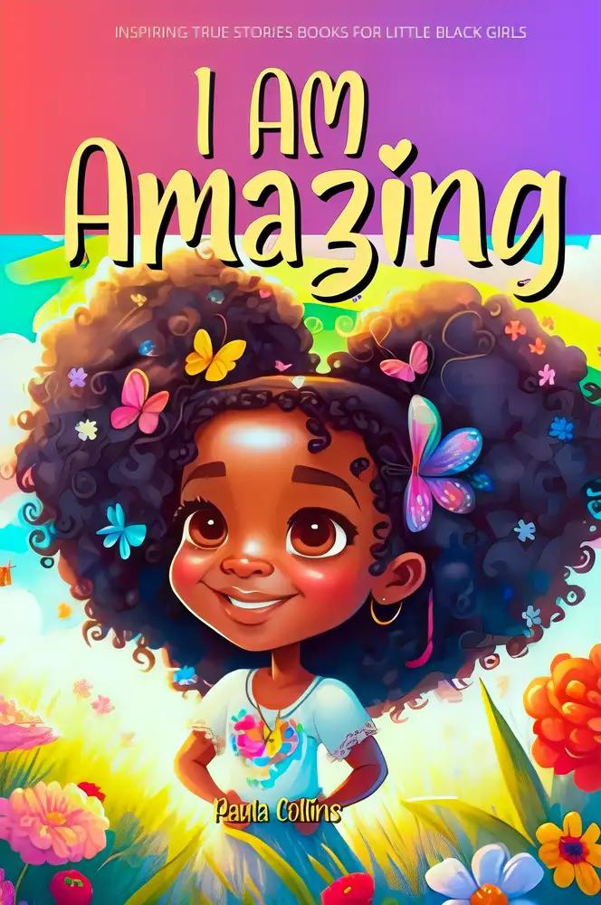 I am Amazing | A Collection Stories About Courage, Self-Love, And Self-Confidence