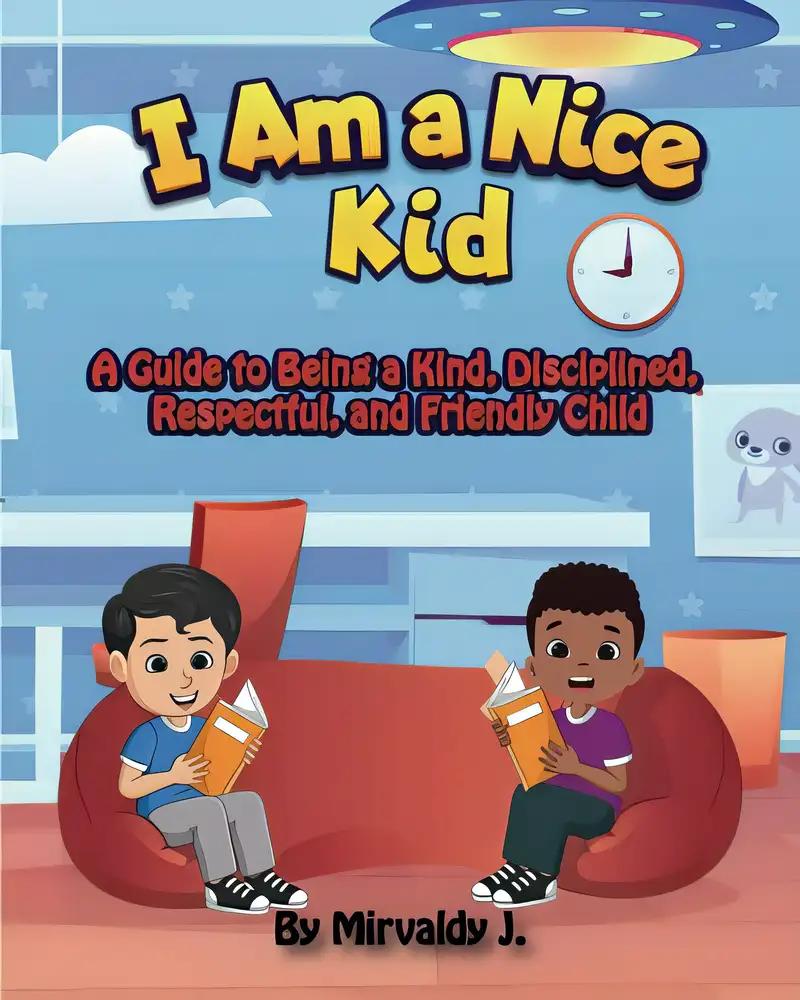 I Am a Nice Kid: A Guide to Being a Kind, Disciplined, Respectful, and Friendly Child