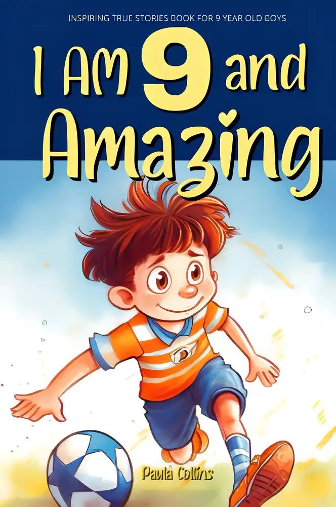 I am 9 and Amazing | Inspirational Tales About Courage, Self-Confidence and Friendship