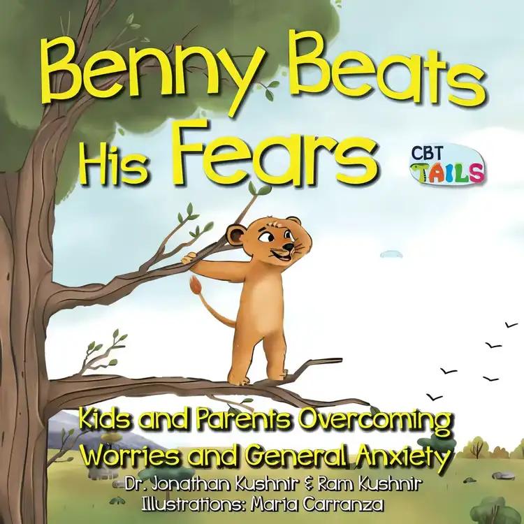 Benny Beats His Fears: Kids and Parents Overcoming Worries and General Anxiety