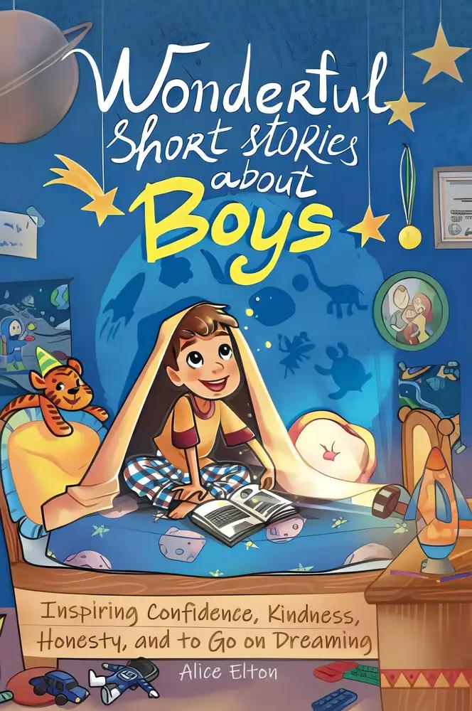 Wonderful Short Stories About Boys: Inspiring Confidence, Kindness, Honesty, and to Go on Dreaming