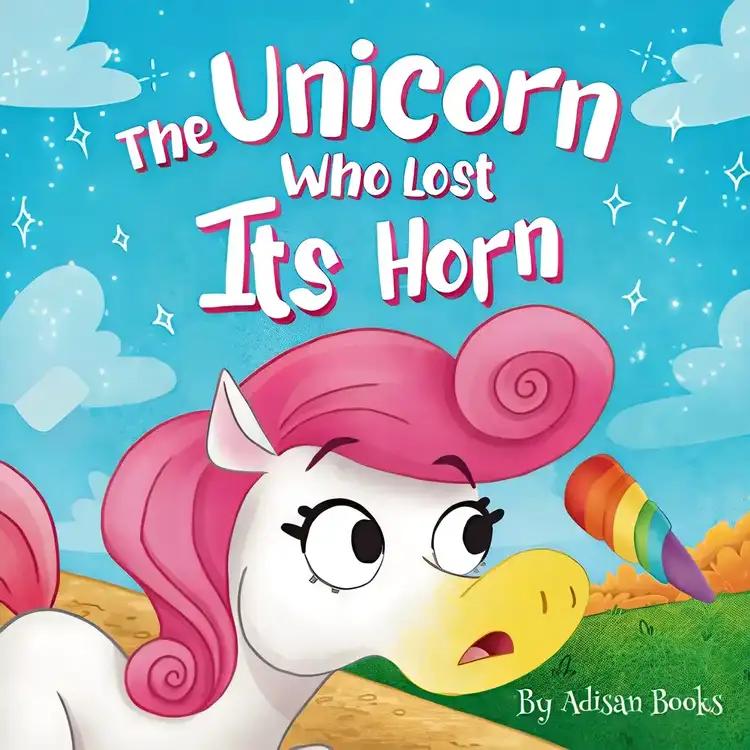 The Unicorn Who Lost Its Horn: A Tale of How to Catch and Spread Kindness