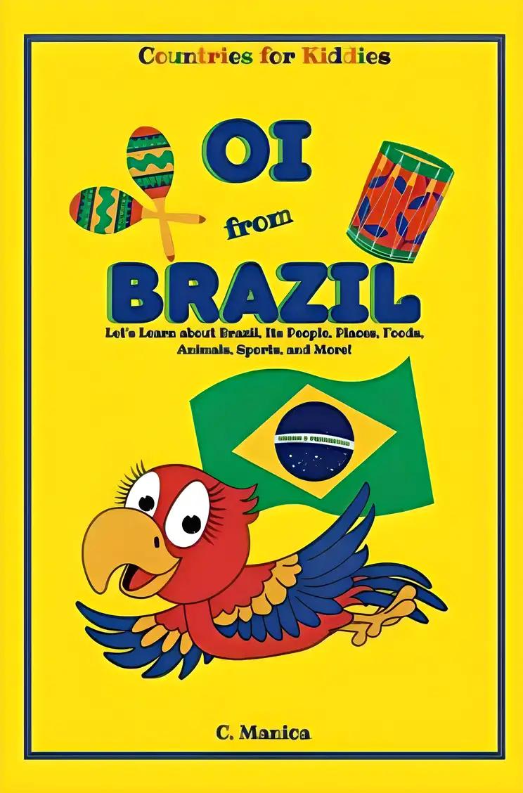 Oi from Brazil: Let's Learn about Brazil, Its People, Places, Foods, Animals, Sports, and More!